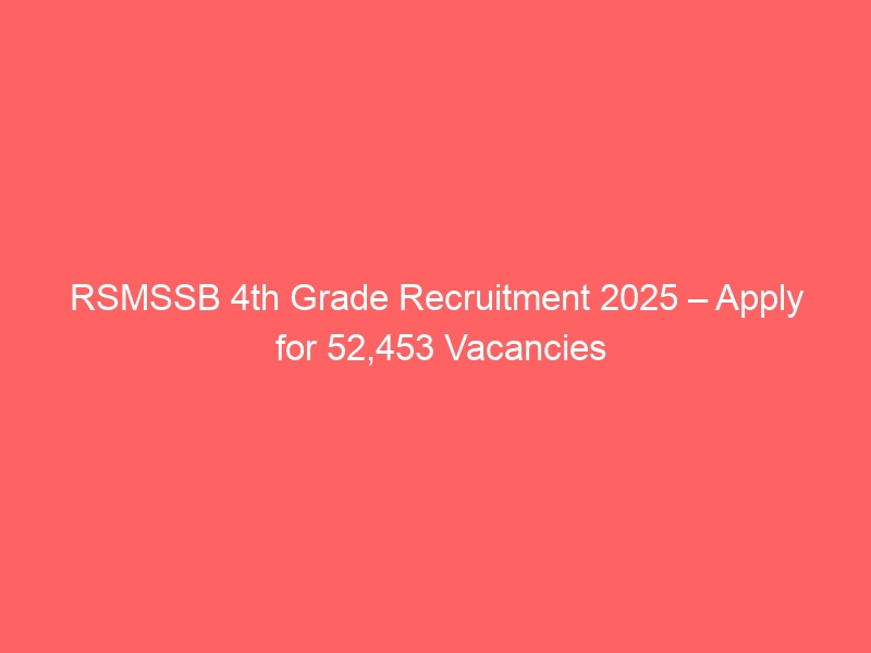 Rsmssb 4th grade recruitment 2025 – apply for 52,453 vacancies